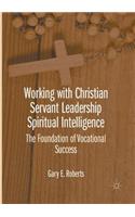 Working with Christian Servant Leadership Spiritual Intelligence