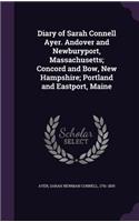 Diary of Sarah Connell Ayer. Andover and Newburyport, Massachusetts; Concord and Bow, New Hampshire; Portland and Eastport, Maine