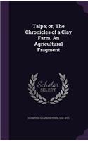 Talpa; or, The Chronicles of a Clay Farm. An Agricultural Fragment