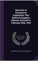 Manuals of Emergency Legislation. War Material Supplies Manual, Revised to February 28th, 1918