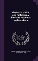 The Moral, Social, and Professional Duties of Attorneys and Solicitors