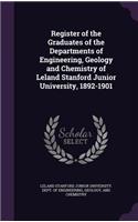 Register of the Graduates of the Departments of Engineering, Geology and Chemistry of Leland Stanford Junior University, 1892-1901
