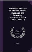 Illustrated Catalogue and Manual of Civil Engineers' and Surveyors' Instruments, (With Useful Tables ...)