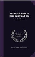 The Lucubrations of Isaac Bickerstaff, Esq: Revised and Corrected
