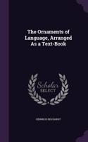 The Ornaments of Language, Arranged As a Text-Book: (English)