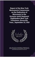 Report of the New York Monuments Commission on the Dedication of Monument to the Seventy-Ninth Regiment Highlanders New York Volunteers, Knoxville, Tenn., September 23, 1918