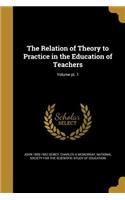 Relation of Theory to Practice in the Education of Teachers; Volume pt. 1