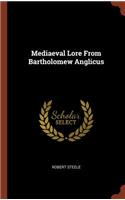Mediaeval Lore From Bartholomew Anglicus