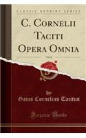C. Cornelii Taciti Opera Omnia, Vol. 8 (Classic Reprint)