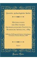 Mitteilungen Des Deutschen Archaeologischen Instituts, Roemische Abteilung, 1889, Vol. 4