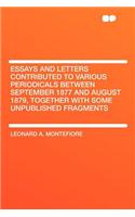 Essays and Letters Contributed to Various Periodicals Between September 1877 and August 1879, Together with Some Unpublished Fragments