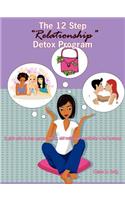 The 12 Step "Relationship" Detox Program: (A Girl's Guide to Help Regroup, Rethink, and Rediscover Herself After a Bad Break-up)(English)