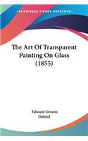 Art Of Transparent Painting On Glass (1855)