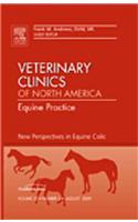 New Perspectives in Equine Colic, An Issue of Veterinary Clinics: Equine Practice