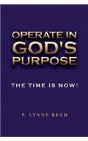 Operate in God's Purpose: The Time Is Now!(English)
