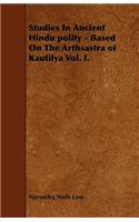Studies In Ancient Hindu Polity - Based On The Arthsastra of Kautilya Vol. I.