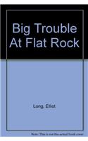 Big Trouble At Flat Rock