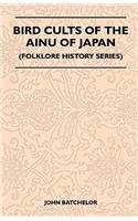 Bird Cults Of The Ainu Of Japan (Folklore History Series)