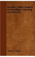 Orchids - With Chapters on Breeding, Collecting and Varieties