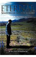 Eternal Shadows or Shadow Makers