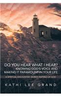 Do You Hear What I Hear? Knowing God's Voice and Making it Paramount in Your Life: A Spiritual Encounter: Words Inspired of God(English)
