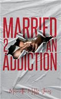 Married 2 An Addiction