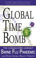 Global Time Bomb: The Coming H3N2v Variant Swine Flu Pandemic and Other Global Health Threats