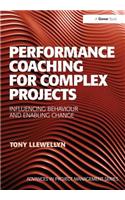 Performance Coaching for Complex Projects: Influencing Behaviour and Enabling Change(Routledge Frontiers in Project Management)