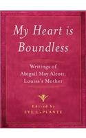 My Heart Is Boundless: Writings of Abigail May Alcott, Louisa's Mother