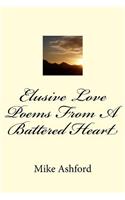 Elusive Love Poems From A Battered Heart