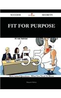 Fit for Purpose 55 Success Secrets - 55 Most Asked Questions on Fit for Purpose - What You Need to Know