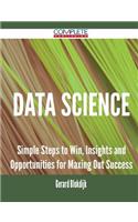 Data Science - Simple Steps to Win, Insights and Opportunities for Maxing Out Success