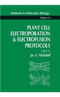 Plant Cell Electroporation and Electrofusion Protocols