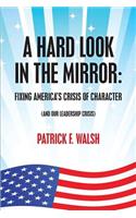 Hard Look in the Mirror; Fixing America's Crisis of Character