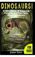 Dinosaurs! A Kid's Book of Amazing Pictures and Fun Facts About Dinosaurs