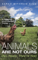 Animals Are Not Ours (No, Really, They're Not): An Evangelical Animal Liberation Theology(English)