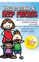 How to Make & Keep Friends: Helping Your Child Achieve Social Success(2 How to Make & Keep Friends)