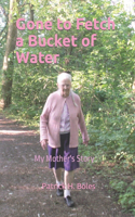 Gone to Fetch a Bucket of Water: My Mother's Story(English)
