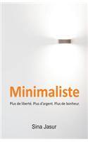 Minimaliste: Plus de Liberte. Plus D'Argent. Plus de Bonheur.