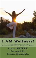 I AM Wellness!: A Conscious Healing Journal Guide For Partnering & Communing With Optimum Wellness