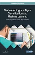 Electrocardiogram Signal Classification and Machine Learning: Emerging Research and Opportunities