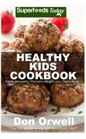 Healthy Kids Cookbook: Over 170 Quick & Easy Gluten Free Low Cholesterol Whole Foods Recipes full of Antioxidants & Phytochemicals(100 Natural Weight Loss Transformation)