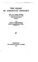 The Negro in American History, Men and Women Eminent in the Evolution of the American of African Descent