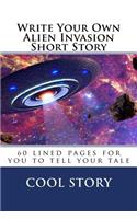 Write Your Own Alien Invasion Short Story: 60 lined pages for you to write your tale