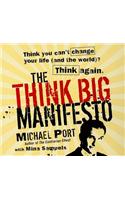 The Think Big Manifesto: Think You Can't Change Your Life (and the World) Think Again