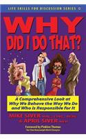 Why Did I Do That? a Comprehensive Look at Why We Behave the Way We Do and Who Is Responsible for It: (English)