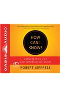 How Can I Know? (Library Edition): Answers to Life's 7 Most Important Questions
