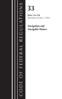 Code of Federal Regulations, Title 33 Navigation and Navigable Waters 1-124, Revised as of July 1, 2023: (Code of Federal Regulations, Title 33 Navigation and Navigable Waters)
