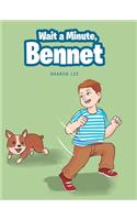 Wait a Minute, Bennet