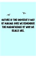 Nature is the Universe's way of making sure we remember the magnificence of who we really are. Journal: A minimalistic Lined Journal / Notebook /Journal /planner/ dairy/ calligraphy Book / lettering book/Gratitude journal/ journal with 120 Pages, 6x9, 